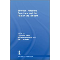 Emotion, Affective Practices, and the Past in the Present Emotion, Affective Practices, and the Past in the Present