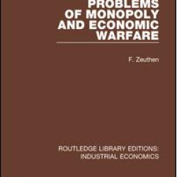 Problems of Monopoly and Economic Warfare
