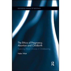 The Ethics of Pregnancy, Abortion and Childbirth