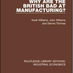 Why are the British Bad at Manufacturing?