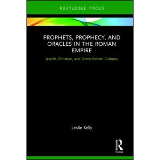 Prophets, Prophecy, and Oracles in the Roman Empire