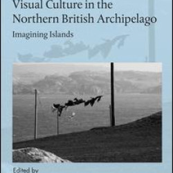 Visual Culture in the Northern British Archipelago Visual Culture in the Northern British Archipelago