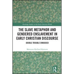 The Slave Metaphor and Gendered Enslavement in Early Christian Discourse The Slave Metaphor and Gendered Enslavement in Early Christian Discourse