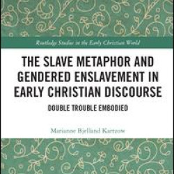 The Slave Metaphor and Gendered Enslavement in Early Christian Discourse