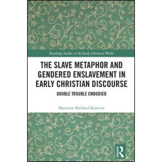 The Slave Metaphor and Gendered Enslavement in Early Christian Discourse