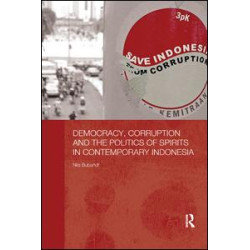Democracy, Corruption and the Politics of Spirits in Contemporary Indonesia Democracy, Corruption and the Politics of Spirits in Contemporary Indonesia