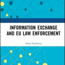 Information Exchange and EU Law Enforcement Information Exchange and EU Law Enforcement