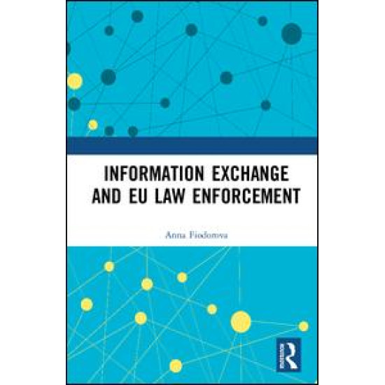 Information Exchange and EU Law Enforcement Information Exchange and EU Law Enforcement