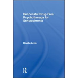 Successful Drug-Free Psychotherapy for Schizophrenia Successful Drug-Free Psychotherapy for Schizophrenia