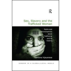 Sex, Slavery and the Trafficked Woman Sex, Slavery and the Trafficked Woman
