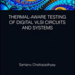 Thermal-Aware Testing of Digital VLSI Circuits and Systems Thermal-Aware Testing of Digital VLSI Circuits and Systems