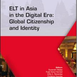 ELT in Asia in the Digital Era: Global Citizenship and Identity ELT in Asia in the Digital Era: Global Citizenship and Identity