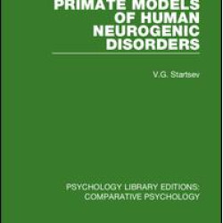 Primate Models of Human Neurogenic Disorders Primate Models of Human Neurogenic Disorders