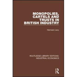 Monopolies, Cartels and Trusts in British Industry Monopolies, Cartels and Trusts in British Industry