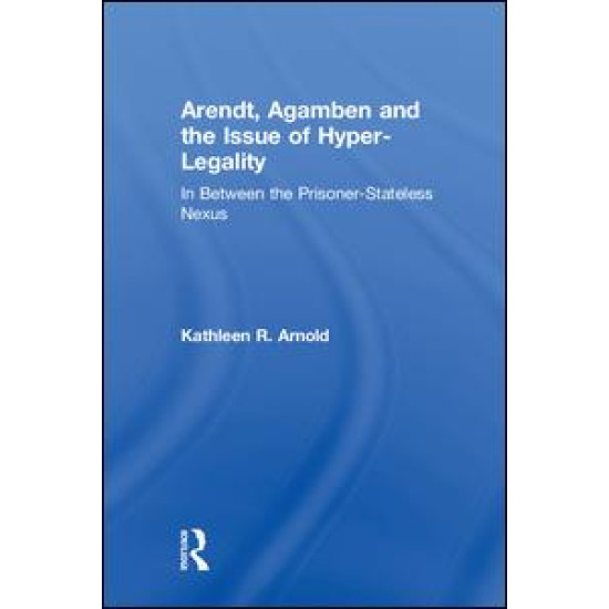 Arendt, Agamben and the Issue of Hyper-Legality Arendt, Agamben and the Issue of Hyper-Legality
