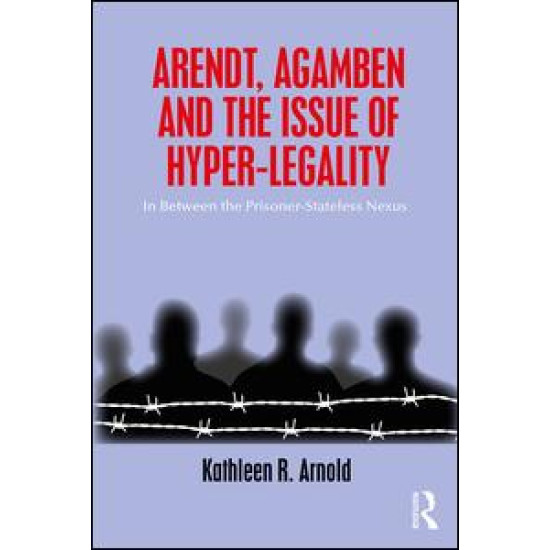 Arendt, Agamben and the Issue of Hyper-Legality Arendt, Agamben and the Issue of Hyper-Legality