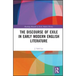 The Discourse of Exile in Early Modern English Literature The Discourse of Exile in Early Modern English Literature