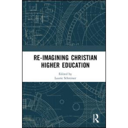 Re-Imagining Christian Higher Education Re-Imagining Christian Higher Education