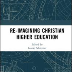 Re-Imagining Christian Higher Education Re-Imagining Christian Higher Education