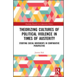 Theorizing Cultures of Political Violence in Times of Austerity Theorizing Cultures of Political Violence in Times of Austerity