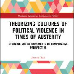 Theorizing Cultures of Political Violence in Times of Austerity Theorizing Cultures of Political Violence in Times of Austerity