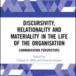 Discursivity, Relationality and Materiality in the Life of the Organisation Discursivity, Relationality and Materiality in the Life of the Organisation