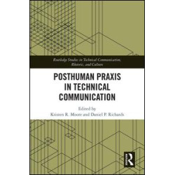 Posthuman Praxis in Technical Communication