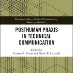 Posthuman Praxis in Technical Communication