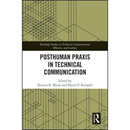 Posthuman Praxis in Technical Communication