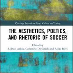 The Aesthetics, Poetics, and Rhetoric of Soccer The Aesthetics, Poetics, and Rhetoric of Soccer