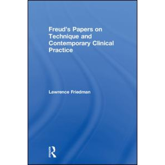 Freud's Papers on Technique and Contemporary Clinical Practice Freud's Papers on Technique and Contemporary Clinical Practice