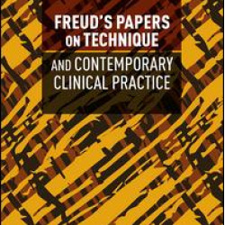 Freud's Papers on Technique and Contemporary Clinical Practice Freud's Papers on Technique and Contemporary Clinical Practice