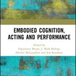 Embodied Cognition, Acting and Performance Embodied Cognition, Acting and Performance