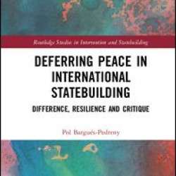Deferring Peace in International Statebuilding Deferring Peace in International Statebuilding