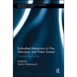 Embodied Metaphors in Film, Television, and Video Games Embodied Metaphors in Film, Television, and Video Games