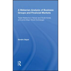 A Weberian Analysis of Business Groups and Financial Markets A Weberian Analysis of Business Groups and Financial Markets