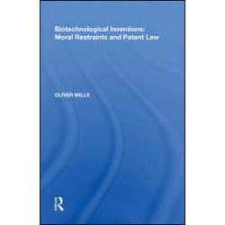 Biotechnological Inventions: Moral Restraints and Patent Law Biotechnological Inventions: Moral Restraints and Patent Law
