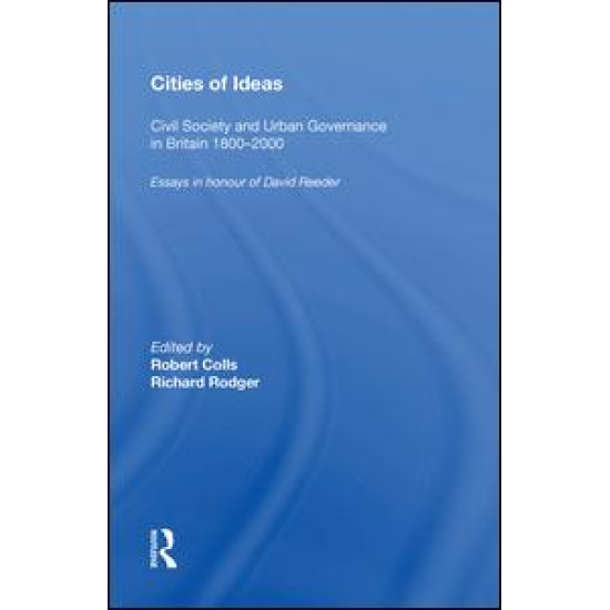 Cities of Ideas: Civil Society and Urban Governance in Britain 1800¿2000