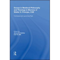 Essays in Medieval Philosophy and Theology in Memory of Walter H. Principe, CSB Essays in Medieval Philosophy and Theology in Memory of Walter H. Principe, CSB