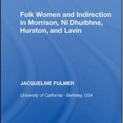 Folk Women and Indirection in Morrison, N¿huibhne, Hurston, and Lavin