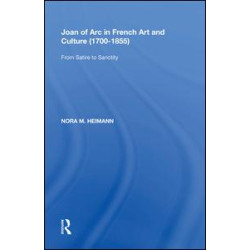 Joan of Arc in French Art and Culture (1700¿1855) Joan of Arc in French Art and Culture (1700¿1855)