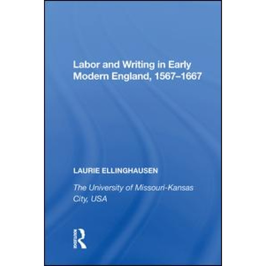Labor and Writing in Early Modern England, 1567¿1667