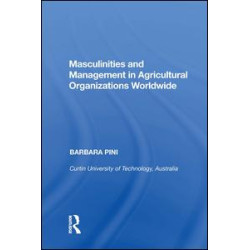 Masculinities and Management in Agricultural Organizations Worldwide Masculinities and Management in Agricultural Organizations Worldwide