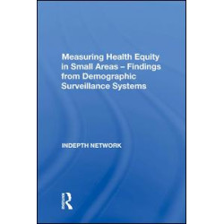 Measuring Health Equity in Small Areas ¿ Findings from Demographic Surveillance Systems Measuring Health Equity in Small Areas ¿ Findings from Demographic Surveillance Systems