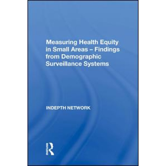 Measuring Health Equity in Small Areas ¿ Findings from Demographic Surveillance Systems Measuring Health Equity in Small Areas ¿ Findings from Demographic Surveillance Systems