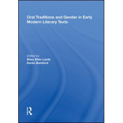 Oral Traditions and Gender in Early Modern Literary Texts Oral Traditions and Gender in Early Modern Literary Texts