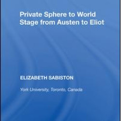 Private Sphere to World Stage from Austen to Eliot