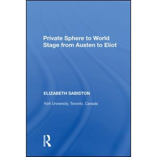 Private Sphere to World Stage from Austen to Eliot