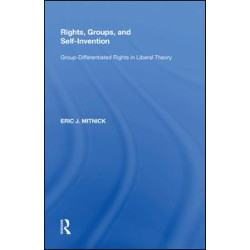 Rights, Groups, and Self-Invention Rights, Groups, and Self-Invention