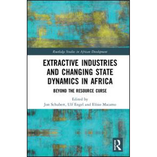 Extractive Industries and Changing State Dynamics in Africa Extractive Industries and Changing State Dynamics in Africa